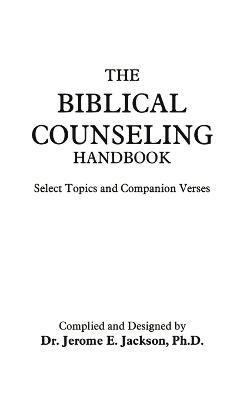 Jerome E. Jackson Ph.D., Jerome E. Jackson Ph. D., Dr Jerome E. Jackson PH. D., Jerome E. Jackson - Biblical Counseling Handbook, Häftad
