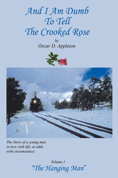 bokomslag And I am Dumb to Tell the Crooked Rose: "the Hanging Man" Vol I