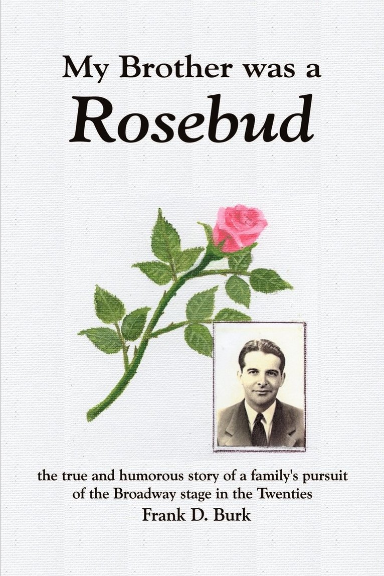 Frank D. Burk - My Brother Was a Rosebud: the True and Humorous Story of a Family's Pursuit of the Broadway Stage in the Twenties, Häftad