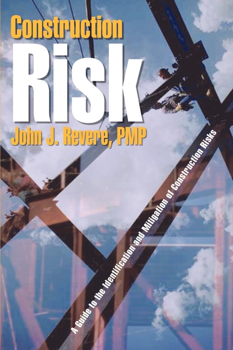 John J. Revere Pmp - Construction Risk: A Guide to the Identification and Mitigation of Construction Risks, Häftad
