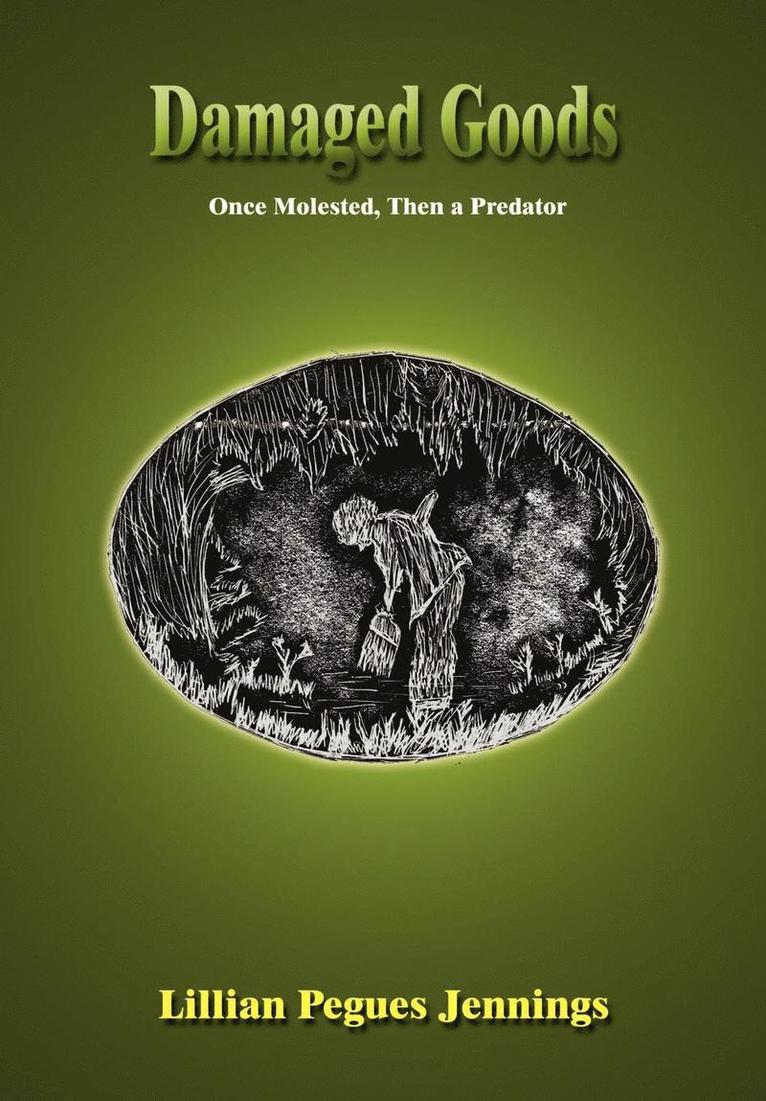 Lillian Pegues Jennings - Damaged Goods: Once Molested, Then a Predator, Inbunden