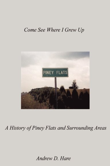 bokomslag Come See Where I Grew up: A History of Piney Flats and Surrounding Areas