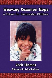 bokomslag Weaving Common Hope: A Future for Guatemalan Children