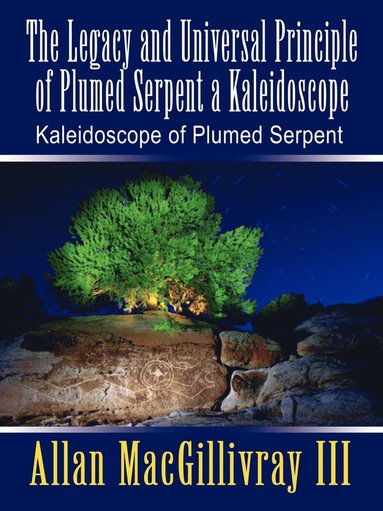 bokomslag Legacy and Universal Principle of Plumed Serpent a Kaleidoscope: Kaleidoscope of Plumed Serpent