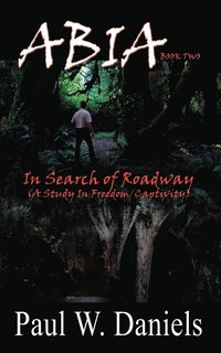bokomslag ABIA Book Two: In Search of Roadway (A Study In Freedom/Captivity)