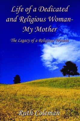 Life of a Dedicated and Religious Woman-My Mother: the Legacy of a Religious Woman 1