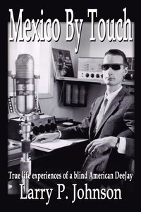 bokomslag Mexico by Touch: True Life Experiences of a Blind American Deejay