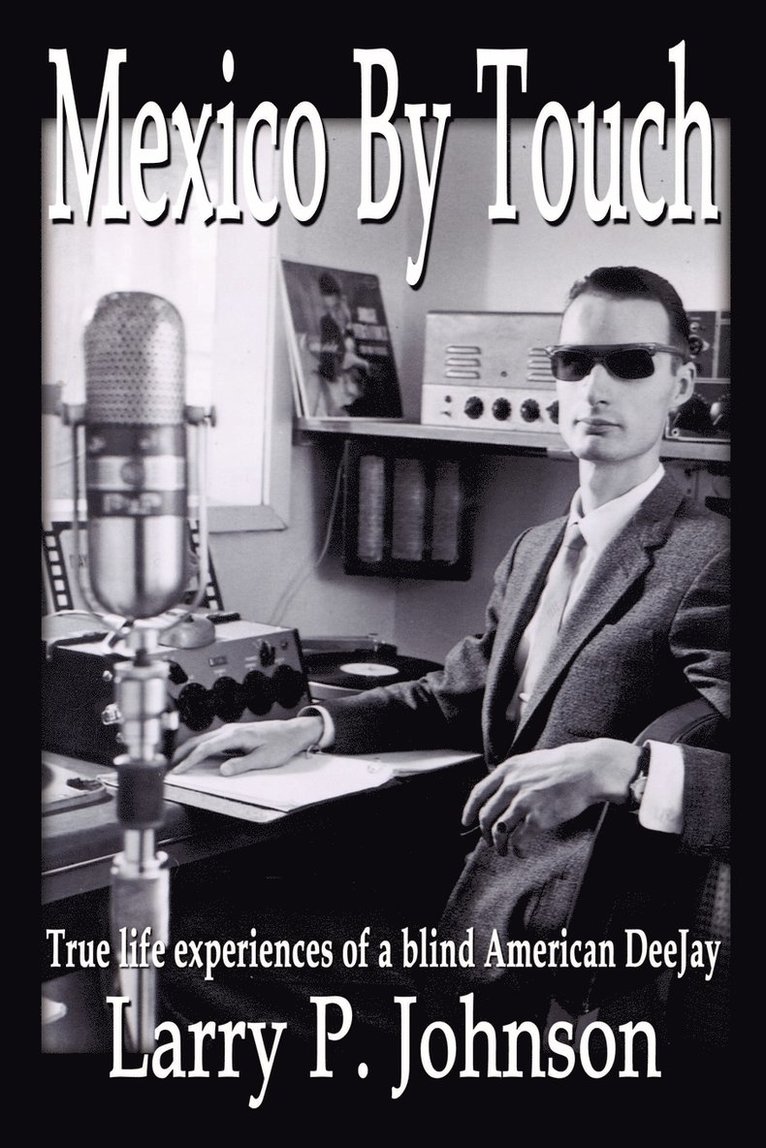 Mexico by Touch: True Life Experiences of a Blind American Deejay 1