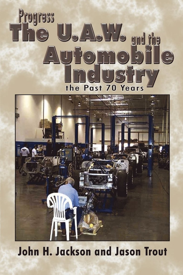 Progress the U.A.W. and the Automobile: Industry the Past 70 Years 1