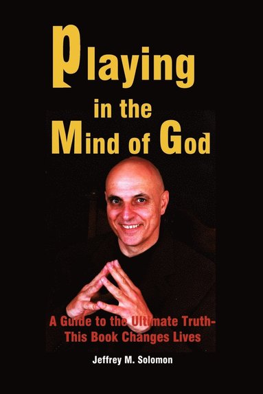 bokomslag Playing in the Mind of God: A Guide to the Ultimate Truth-This Book Changes Lives