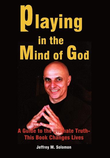 bokomslag Playing in the Mind of God: A Guide to the Ultimate Truth-This Book Changes Lives