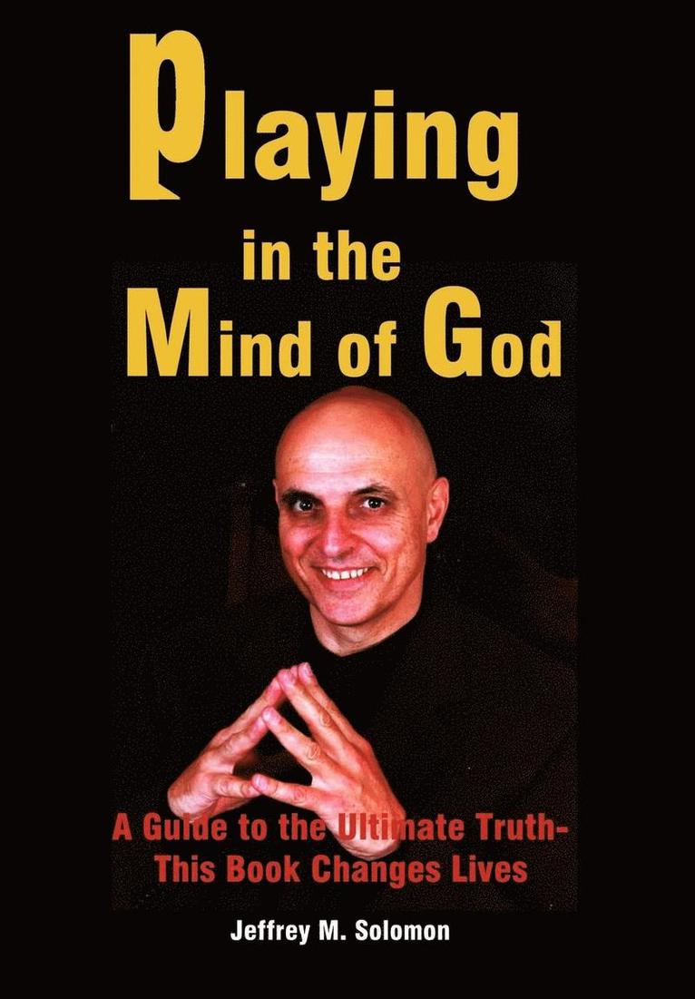 Playing in the Mind of God: A Guide to the Ultimate Truth-This Book Changes Lives 1