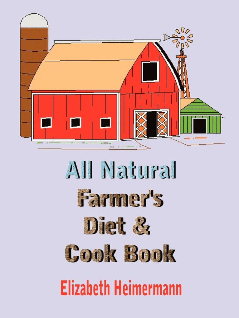 All Natural Farmer's Diet and Cook Book 1