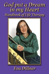 bokomslag God Put a Dream in My Heart: Handbook of Life Therapy