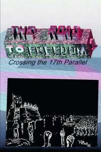 bokomslag The Road to Freedom I: Crossing the 17th Parallel