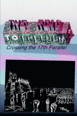 The Road to Freedom I: Crossing the 17th Parallel 1