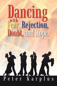 bokomslag Dancing with Fear, Rejection, Doubt, and Hope