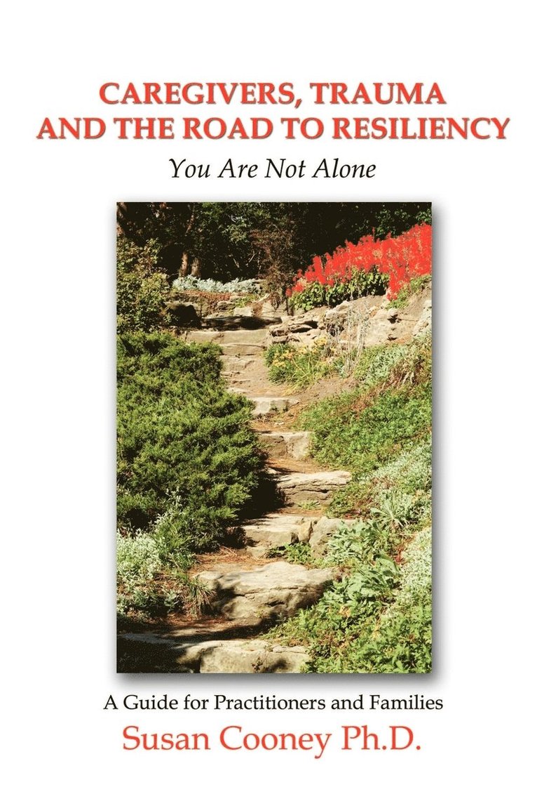 Caregivers, Trauma and the Road to Resiliency: You are Not Alone 1