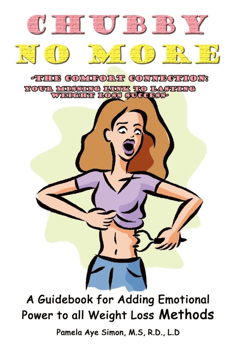 Chubby No More -the Comfort Connection: A Guidebook for Adding Emotional Power to All Weight Loss Methods 1