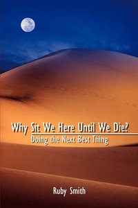 bokomslag Why Sit We Here until We Die?: Doing the Next Best Thing