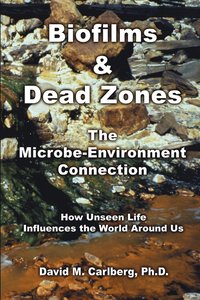 bokomslag Biofilms & Dead Zones: the Microbe-Environment Connection: How Unseen Life Influences the World around Us