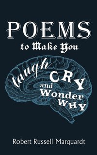 bokomslag Poems to Make You Laugh, Cry, and Wonder Why