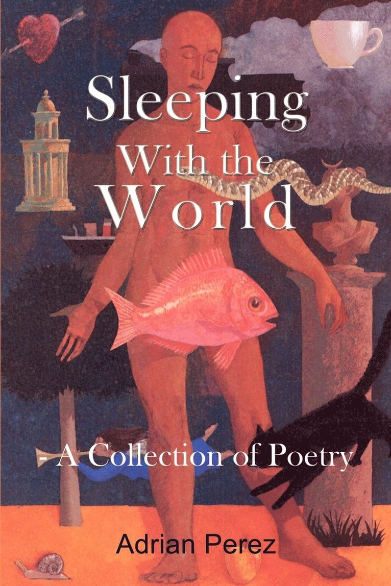 Sleeping with the World: - A Collection of Poetry 1