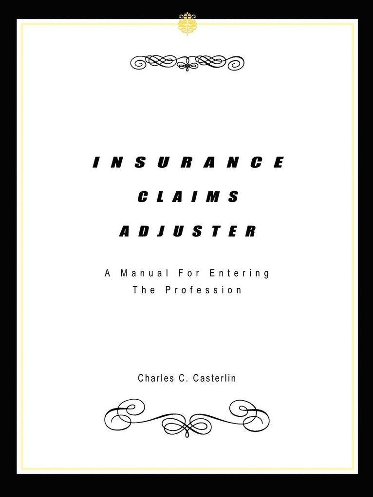 Insurance Claims Adjuster: A Manual for Entering the Profession 1