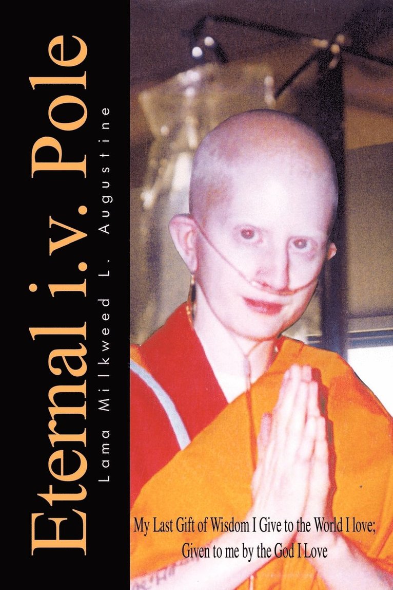 Eternal i.v. Pole: My Last Gift of Wisdom I Give to the World I Love; Given to ME by the God I Love