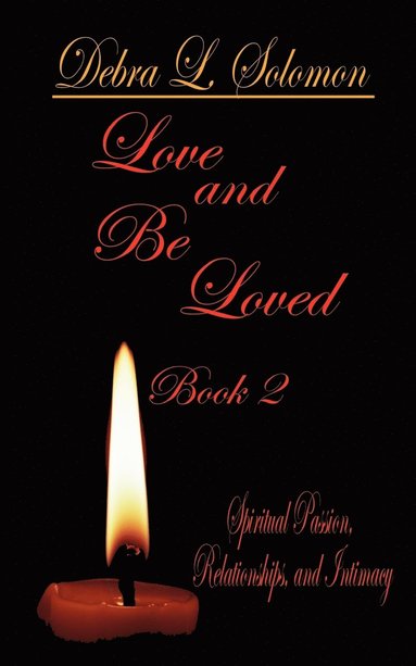 bokomslag Love and be Loved - Book 2: Spiritual Passion, Relationships, and Intimacy