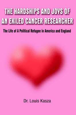 Hardships and Joys of an Exiled Cancer Researcher: the Life of A Political Refugee in America and England 1