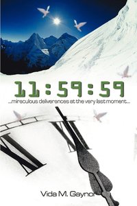 bokomslag 11:59:59: Miraculous Deliverances at the Very Last Moment