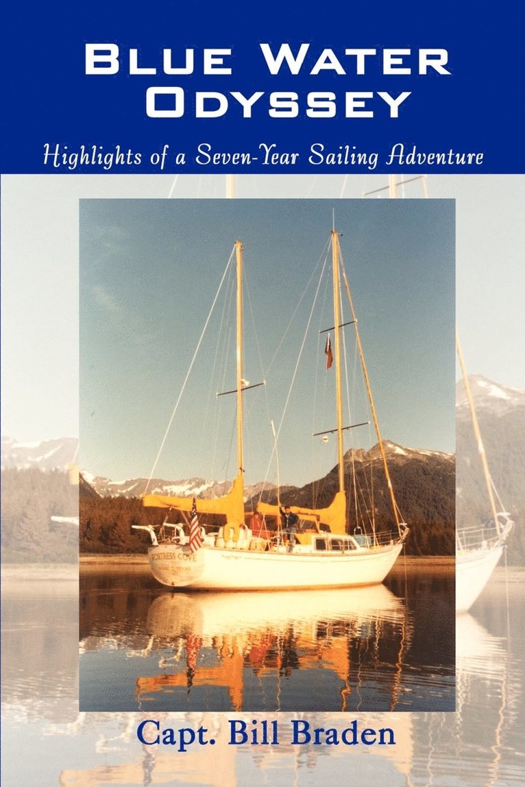 Capt. Bill Braden, Capt Bill Braden - Blue Water Odyssey: Highlights of a Seven-Year Sailing Adventure, Häftad