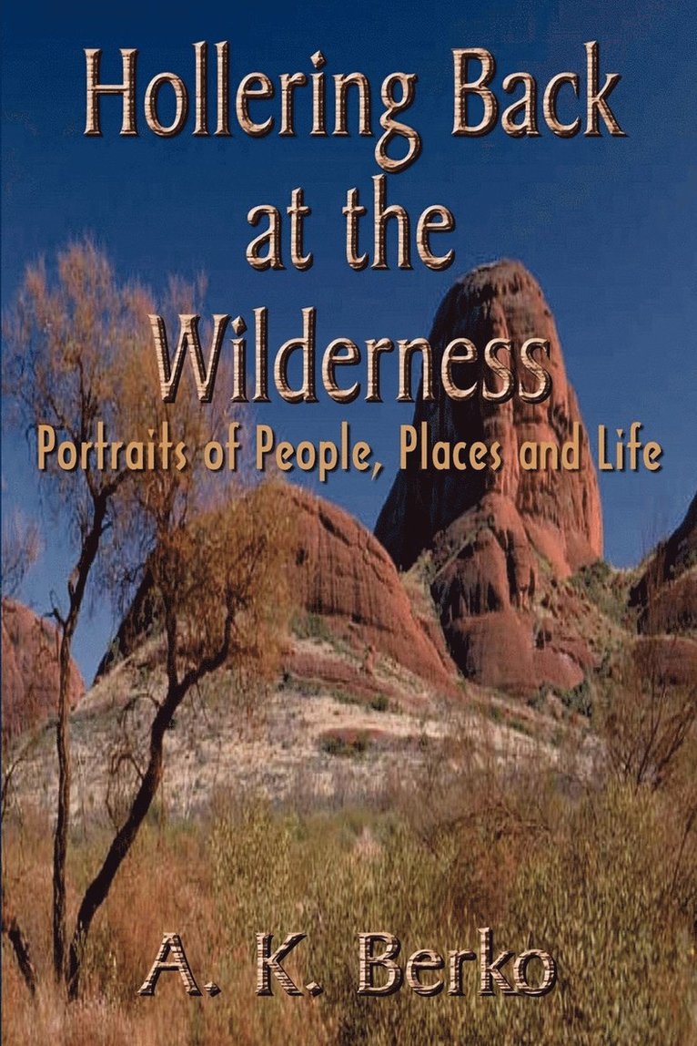 Hollering Back at the Wilderness: Portraits of People, Places and Life 1