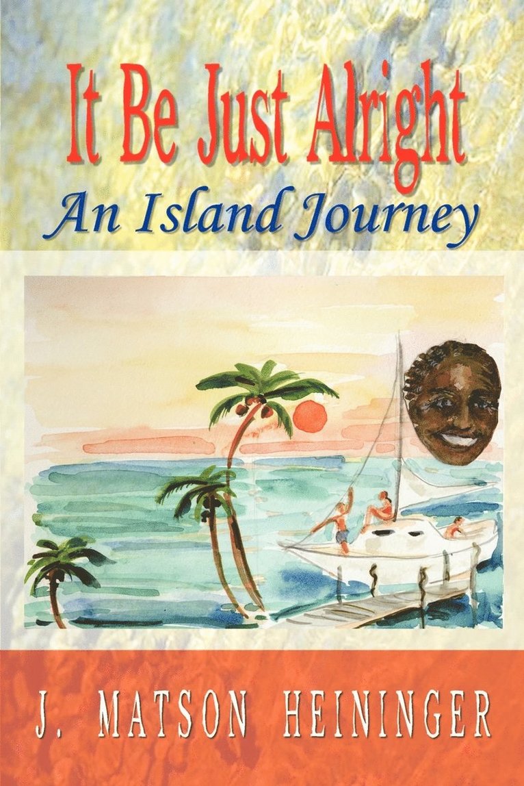 J. Matson Heininger - It be Just Alright: an Island Journey, Häftad
