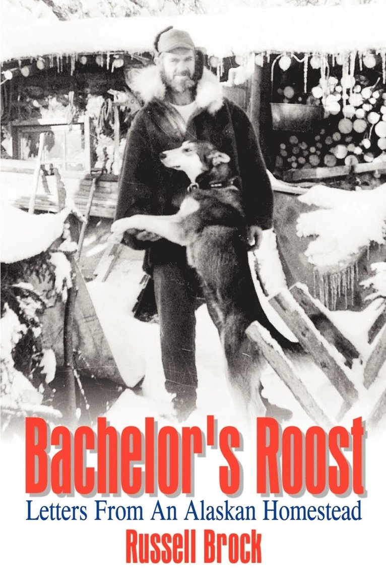 Bachelor's Roost: Letters from an Alaskan Homestead 1