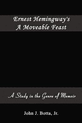 John J. Botta Jr., Jr. Botta, John J., John J. Botta Jr - Ernest Hemingway's A Moveable Feast: A Study in the Genre of Memoir, Häftad
