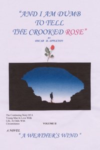 bokomslag "And I am Dumb to Tell the Crooked Rose" Vol II: A Weather's Wind