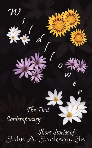 bokomslag Wildflower: the First Contemporary Short Stories of John A. Jackson, Jr.