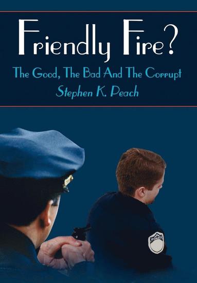 bokomslag Friendly Fire?: the Good, the Bad and the Corrupt