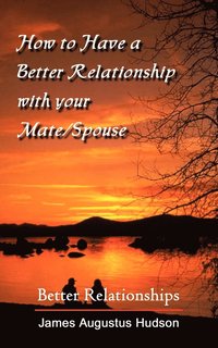 bokomslag How to Have a Better Relationship with Your Mate/Spouse