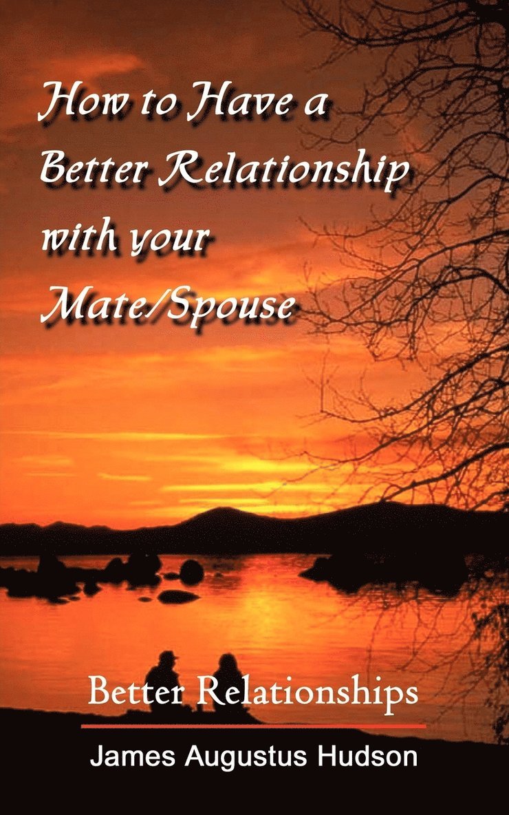James Augustus Hudson - How to Have a Better Relationship with Your Mate/Spouse, Häftad