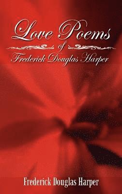 Love Poems of Frederick Douglas Harper 1
