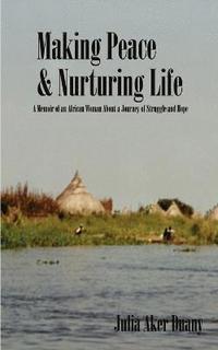 bokomslag Making Peace & Nurturing Life: A Memoir of an African Woman about a Journey of Struggle and Hope