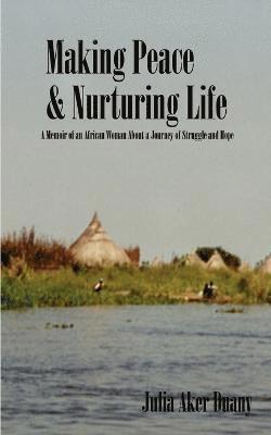 Making Peace & Nurturing Life: A Memoir of an African Woman about a Journey of Struggle and Hope 1