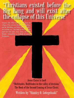 Stanley O. Lotegeluaki - What the Bible Says about the Collapse of the Universe: Life before the Big Bang and the 200 Billion Year History of Christianity/ the Invisible War, Häftad