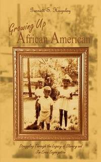 bokomslag Growing up African American: Struggling through the Legacy of Slavery and Jim Crow Segregation