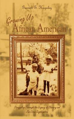 Growing up African American: Struggling through the Legacy of Slavery and Jim Crow Segregation 1