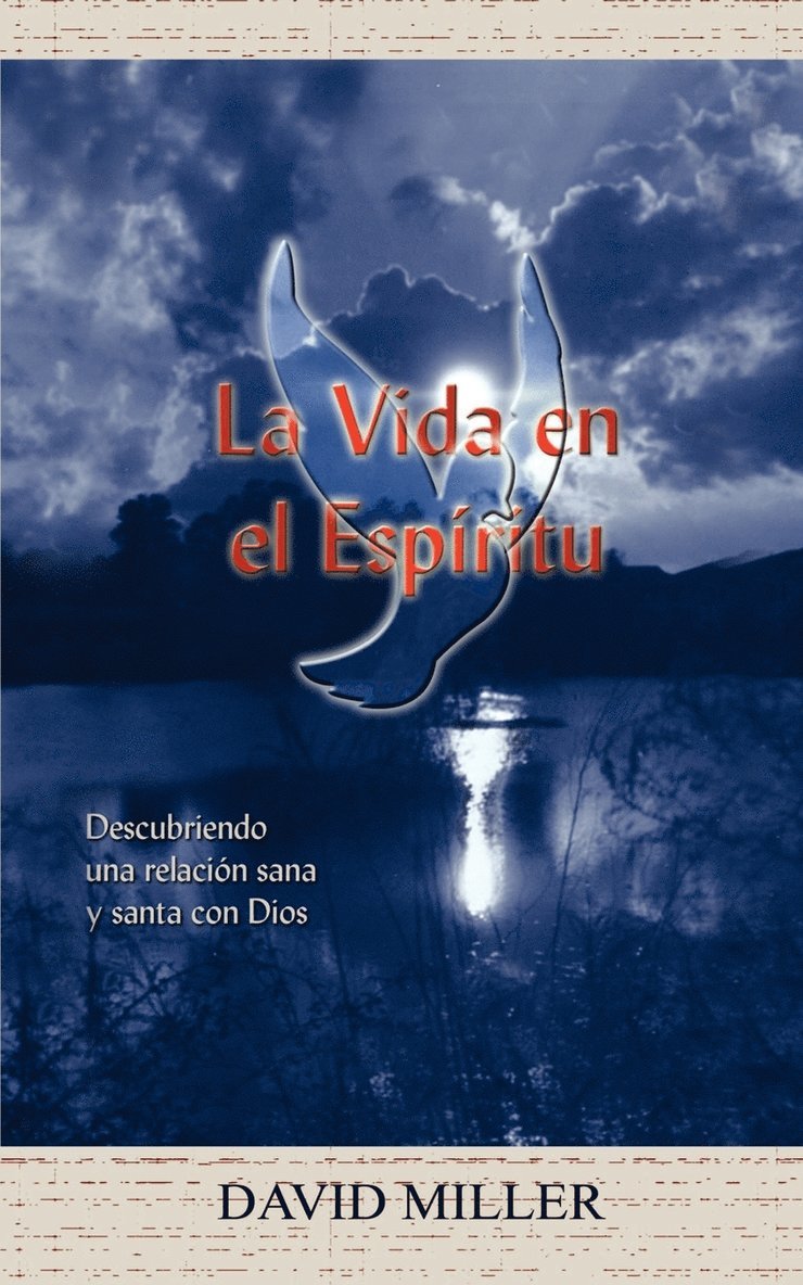 La Vida En El Espiritu: Descubriendo UNA Relacion Sana y Santa Con Dios 1