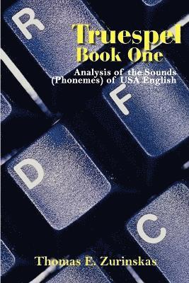 Truespel Book One: Analysis of the Sounds (Phonemes) of USA English 1